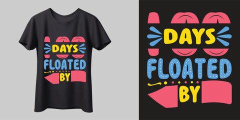 100 days floated by T-Shirt Design. Funny T-Shirt Design. School T-Shirt. 100 Days Smarter T-Shirt. 100 Days Celebration T-Shirt design