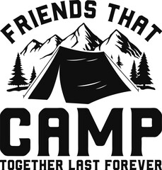 Friends That Camp Together Last Forever T-shirt Design, Camping T-shirt, Camping Svg, Adventure Svg, Camper Svg, Typography, Bonfire Svg, Hiking Svg