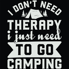 I Don't Need Therapy I Just Need To Go Camping T-shirt Design, Camping T-shirt, Camping Svg, Adventure Svg, Camper Svg, Typography, Bonfire Svg, Hiking Svg