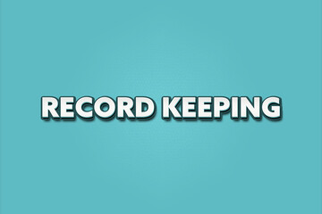 Record keeping.. A Illustration with white text isolated on light green background.