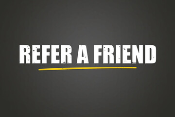 Refer a Friend. A blackboard with white text. Illustration with grunge text style.