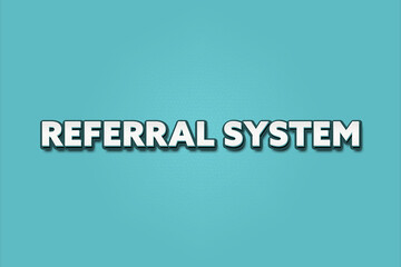 Referral System. A Illustration with white text isolated on light green background.