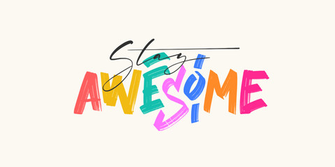 Stay awesome lettering horizontal card design. Motivational saying, inspirational quote design for greeting cards. Bright template for prints, posters, stickers, web.