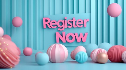 Register Now concept. Colorful 3D background illustration with decorative spheres and a bold "Register Now" sign in pink and blue tones.