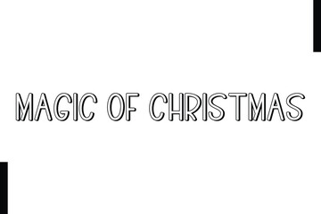 Magic of Christmas Christmas holiday sayings typography text