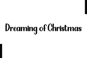 Dreaming of Christmas text christmas holiday quotes istalist typography