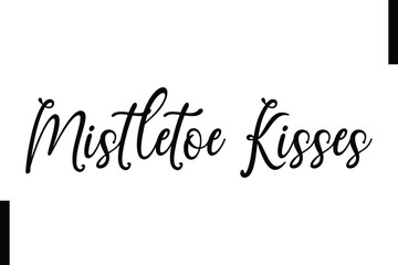  Mistletoe Kisses text christmas holiday quotes istalist typography