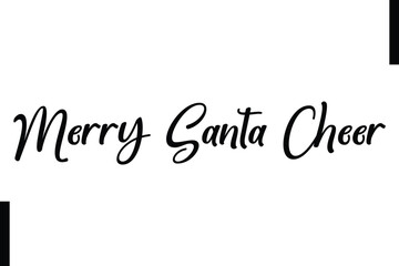Merry Santa Cheer Christmas quotes cursive text thpography