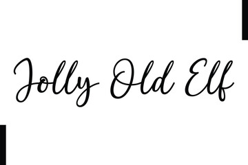 Jolly Old Elf Christmas quotes cursive text typography