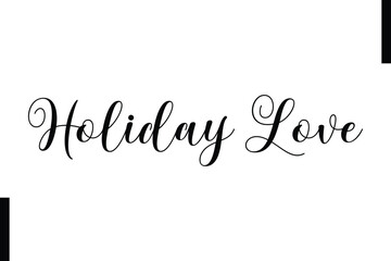 Holiday Love Christmas holiday sayings typography text