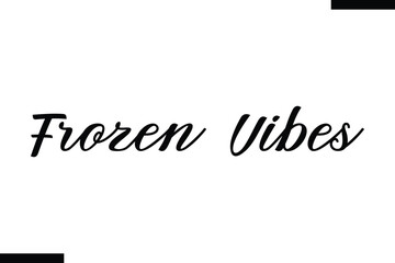 Fototapeta premium Frozen Vibes Christmas snowman quotes text typography