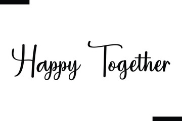 Happy Together Christmas quotes cursive text thpography