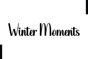Winter Moments Christmas holiday sayings typography text