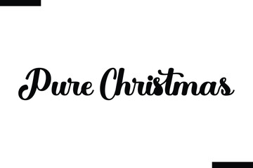 Pure Christmas Christmas quotes cursive text typography