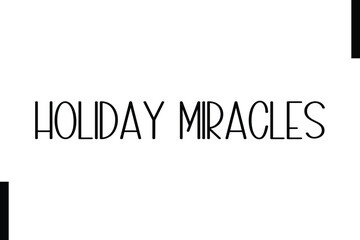 Holiday Miracles Christmas holiday sayings typography text