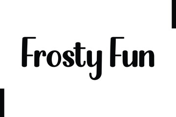 Frosty Fun text Christmas holiday quotes stylist typography