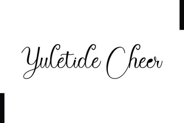 Yuletide Cheer Christmas holiday sayings typography text