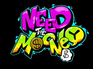 digital font illustration, graffiti font, need the money with cool graffiti style and bright colors