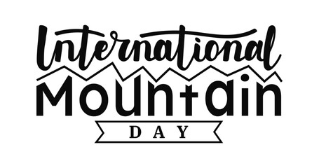 Calligraphy lettering celebrates International Mountain Day. Hand drawn black words with mountain peaks in the background. This artwork emphasizes the significance of mountains worldwide