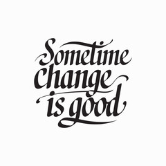 Sometime change is good typography text vector illustration.