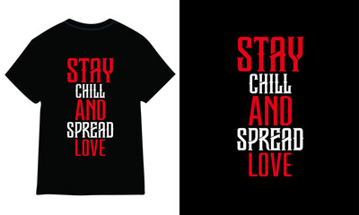 Stay chill and spread love, typography t-shirt design.