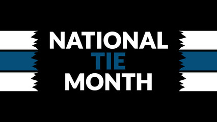National Tie Month text with side lines on a black background. Which is observed every year in December to celebrate National Tie Month.