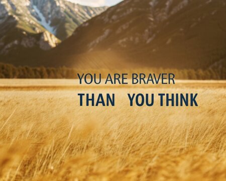 Empowering personal growth you are braver than you think inspirational landscape motivational content natural setting positive mindset