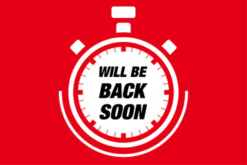 We'll Be Back Soon - typically means that the person or entity that has temporarily left will return in a short amount of time, text concept message bubble