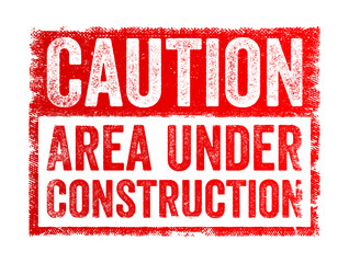 Caution: Area Under Construction is a warning sign indicating that a particular area is currently undergoing construction work, text concept stamp