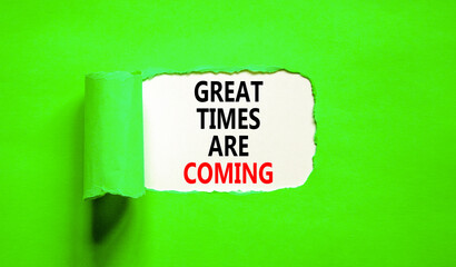 Great times are coming symbol. Concept words Great times are coming on beautiful white paper. Beautiful green table green background. Business great times are coming concept. Copy space.