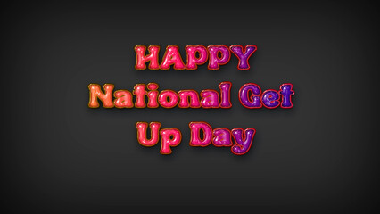 Happy National Get Up Day with plastic effect on gray background