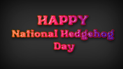 Happy National Hedgehog Day with plastic effect on gray background