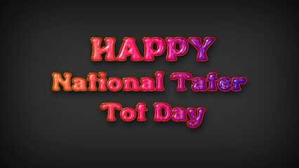 Happy National Tater Tot Day with plastic effect on gray background