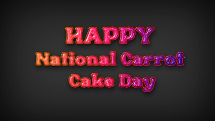 Happy National Carrot Cake Day with plastic effect on gray background