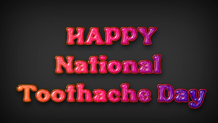 Happy National Toothache Day with plastic effect on gray background
