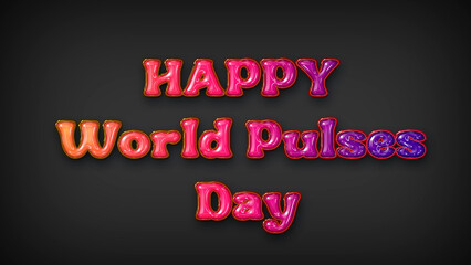 Happy World Pulses Day with plastic effect on gray background