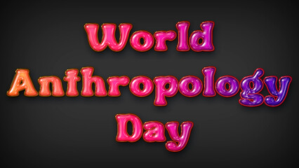 Happy World Anthropology Day with plastic effect on gray background