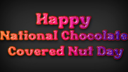 Happy National Chocolate Covered Nut Day with plastic effect on gray background
