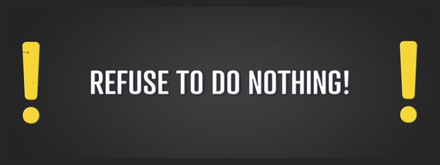 Obraz premium Refuse to do nothing. A blackboard with white text. Illustration with grunge text style.