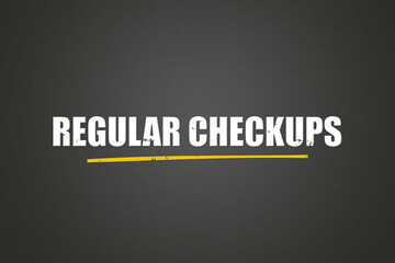 Fototapeta premium Regular Checkups. A blackboard with white text. Illustration with grunge text style.