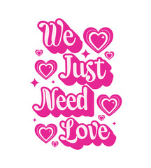 we just need love design quote, motivational quote, typography illustration lettering quotes