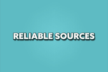 reliable sources.. A Illustration with white text isolated on light green background.