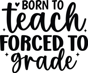 Born to Teach Forced to Grade