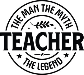 Teacher the Man the Myth the Legend