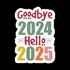 Goodbye 2024 Hello 2025
