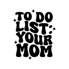 To Do List: Your Mom Vector Design on White Background