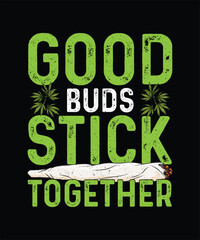 Good Buds Stick Together, Cannabis T-shirt Design, Weed T-shirt 