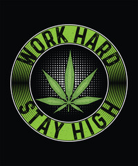 Work Hard Stay High, Cannabis T-shirt Design, Weed T-shirt 