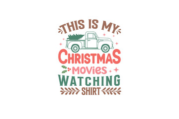 This is my Christmas movies watching shirt, Funny Sarcastic Christmas Typography T Shirt Design