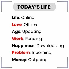 Modern life is full of contrasts: we connect online but love offline, age updates itself, work stays pending, happiness takes time to download, problems keep coming, and money keeps going.